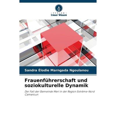 Frauenführerschaft und soziokulturelle Dynamik, Taschenbuch von Sandra Élodie Marngada Ngoulanou, Verlag Unser Wissen, 978-620-9-36550-8