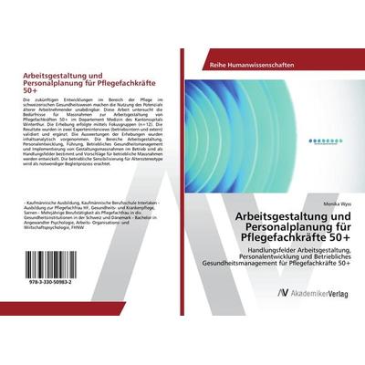 Arbeitsgestaltung und Personalplanung für Pflegefachkräfte 50+, Taschenbuch von Monika Wyss, AV Akademikerverlag, 978-3-330-50983-2