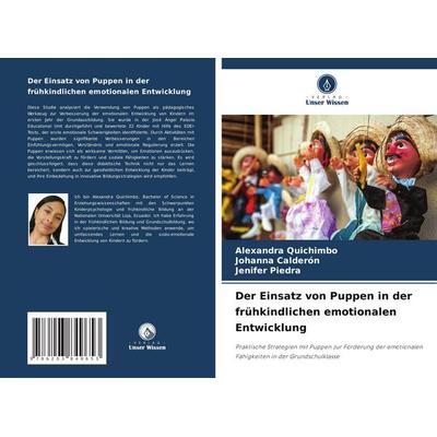 Der Einsatz von Puppen in der frühkindlichen emotionalen Entwicklung, Taschenbuch von Alexandra Quichimbo,Johanna Calderón,Jenifer Piedra, Verlag