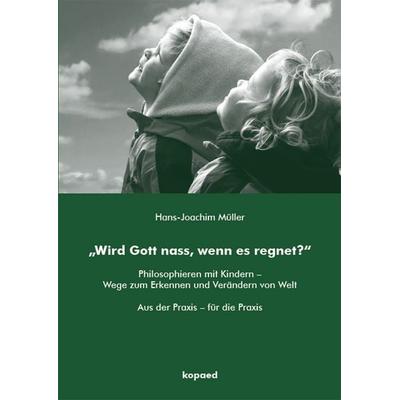 „Wird Gott nass, wenn es regnet?“, Taschenbuch von Hans-Joachim Müller, Kopaed, 978-3-96848-203-3