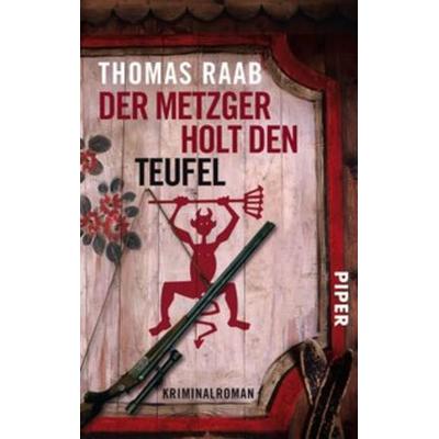 Der Metzger holt den Teufel, Taschenbuch von Thomas Raab, Piper