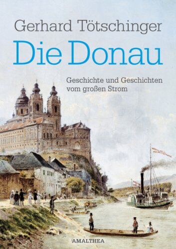 Gerhard Tötschinger - Die Donau: Geschichte und Geschichten vom großen Strom - Preis vom 01.10.2026 17:08:56 h