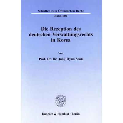Die Rezeption des deutschen Verwaltungsrechts in Korea., Taschenbuch von Jong Hyun Seok, Duncker & Humblot, 978-3-428-07212-5