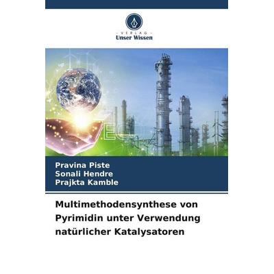 Multimethodensynthese von Pyrimidin unter Verwendung natürlicher Katalysatoren, Taschenbuch von Pravina Piste,Sonali Hendre,Prajkta Kamble, Verlag