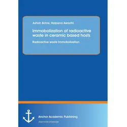 Immobolization of radioactive waste in ceramic based hosts : Radioactive waste Immobolization, Fachbücher von Ashish Bohre