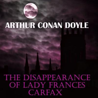 The Disappearance of Lady Frances Carfax - Arthur Conan Doyle, Audio, 4099995354416