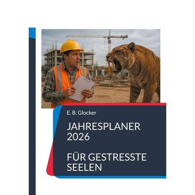 Jahresplaner 2026 für gestresste Seelen, Taschenbuch von E. B. Glocker, BoD – Books on Demand, 978-3-8192-9325-2