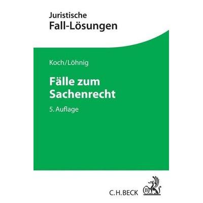 Fälle zum Sachenrecht, Taschenbuch von Jens Koch,Martin Löhnig, C.H. Beck