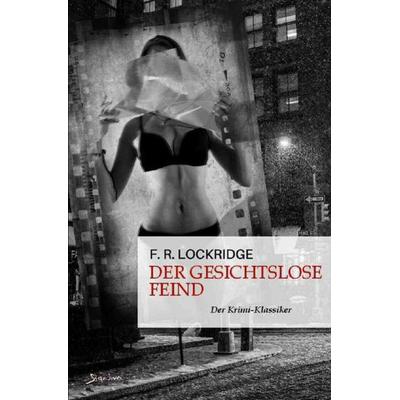 DER GESICHTSLOSE FEIND, Taschenbuch von F. R. Lockridge, Epubli, 978-3-7565-3992-5
