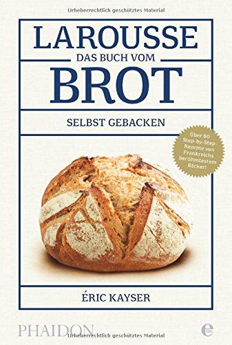 Éric Kayser - Larousse-Das Buch vom Brot - Preis vom 09.10.2026 07:28:09 h