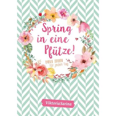 Spring in eine Pfütze! Neue Ideen für jeden Tag, Taschenbuch von ViktoriaSarina, Community Editions