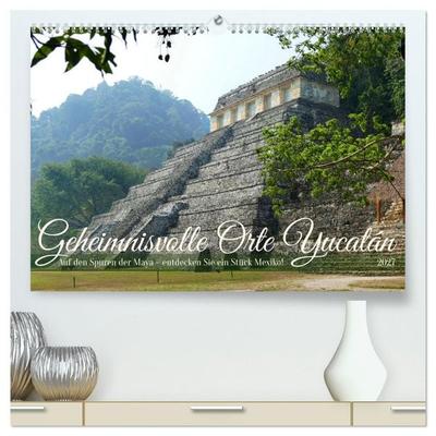 Geheimnisvolle Orte Yucatán (hochwertiger Premium Wandkalender 2027 DIN A2 quer), Kunstdruck in Hochglanz