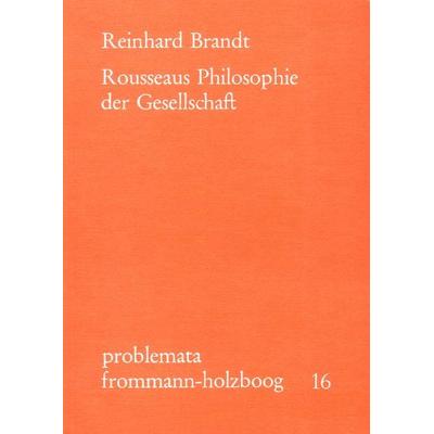 Rousseaus Philosophie der Gesellschaft, Taschenbuch von Reinhard Brandt, Frommann-holzboog, 978-3-7728-0366-6