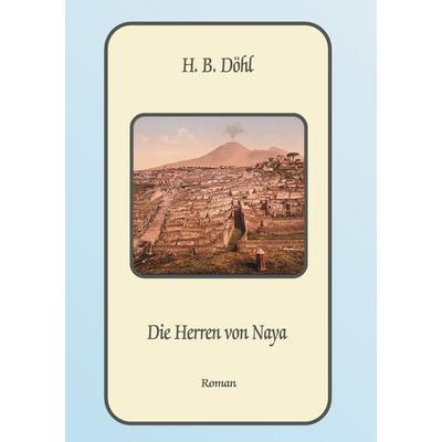 Die Herren von Naya, Gebundene Ausgabe von H. B. Döhl, BoD – Books on Demand, 978-3-8334-6641-0
