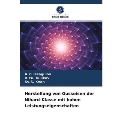Herstellung von Gusseisen der Nihard-Klasse mit hohen Leistungseigenschaften, Taschenbuch von A. Z. Issagulov,V. Yu. Kulikov,Sv. S. Kvon, Verlag Unser