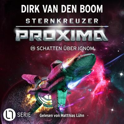 Schatten über Ignom - Sternkreuzer Proxima, Folge 25 - Dirk van den Boom, Audio, 9783754024171