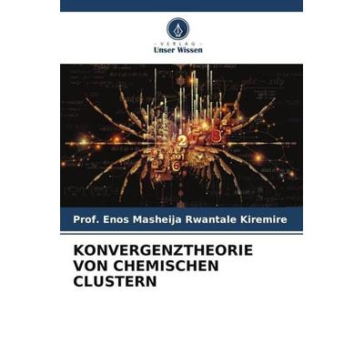KONVERGENZTHEORIE VON CHEMISCHEN CLUSTERN, Taschenbuch von Enos Masheija Rwantale Kiremire, Verlag Unser Wissen, 978-620-5-32025-9