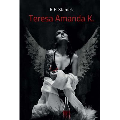 Teresa Amanda K., Gebundene Ausgabe von R. E. Staniek, Tredition, 978-3-7497-2187-0