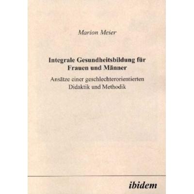 Integrale Gesundheitsbildung für Frauen und Männer, Taschenbuch von Marion Meier, Ibidem, 978-3-89821-078-2