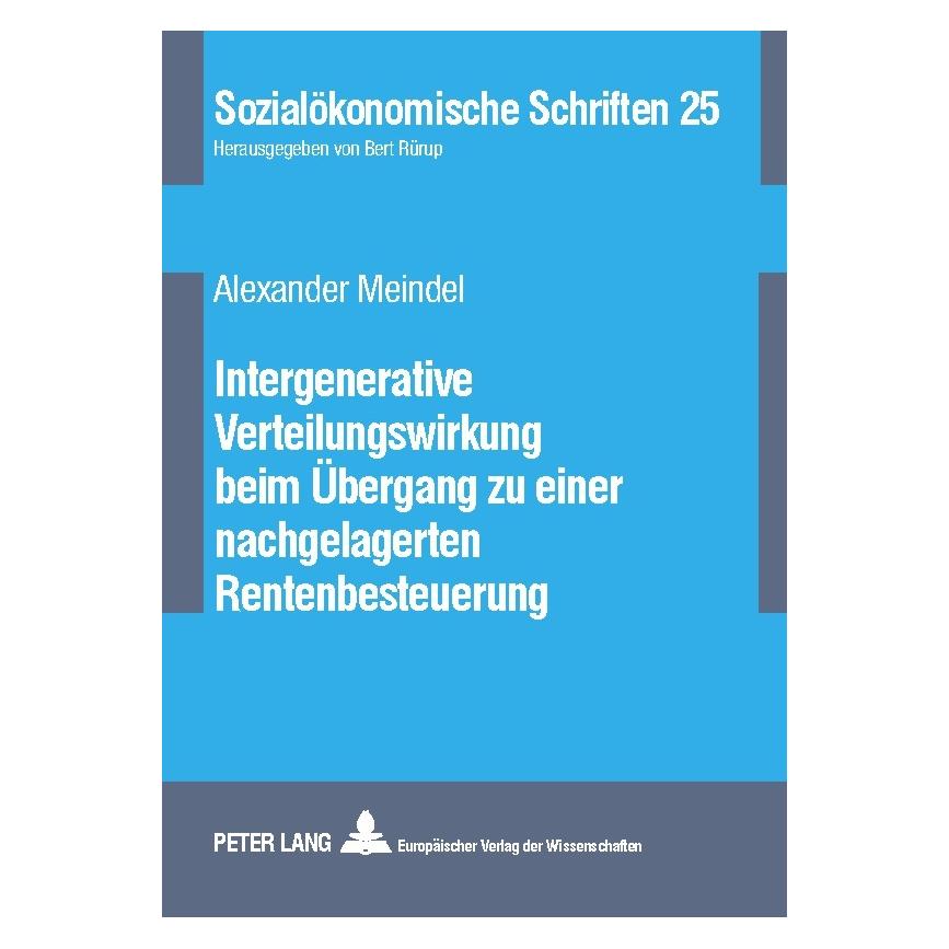 Peter Lang Intergenerative Verteilungswirkung beim Übergang zu einer nachgelagerten Rentenbesteuerung (Deutsch, Softcover, Alexander Meindel) (56026153)