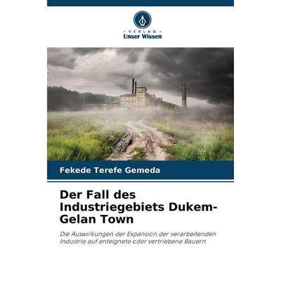 Der Fall des Industriegebiets Dukem-Gelan Town, Taschenbuch von Fekede Terefe Gemeda, Verlag Unser Wissen, 978-620-9-38794-4