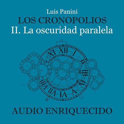 Los Cronopolios 2. La oscuridad paralela - Luis Panini, Audio, 9789180907903
