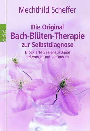 Mechthild Scheffer - Die Original Bach-Blüten-Therapie zur Selbstdiagnose: Blockierte Seelenzustände erkennen und verändern - Preis vom 30.09.2026 22:30:23 h