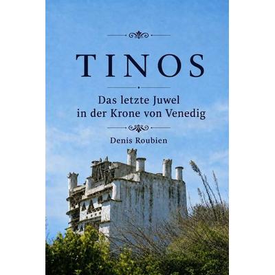 Tinos. Das letzte Juwel in der Krone von Venedig, Taschenbuch von Denis Roubien, Independently Published