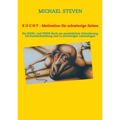 S U C H T - Motivation für schwierige Zeiten, Taschenbuch von Michael Steven, BoD – Books on Demand, 978-3-8482-1095-4