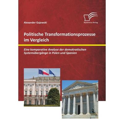 Politische Transformationsprozesse im Vergleich: Eine komparative Analyse der demokratischen Systemübergänge in Polen und Spanien, Taschenbuch von
