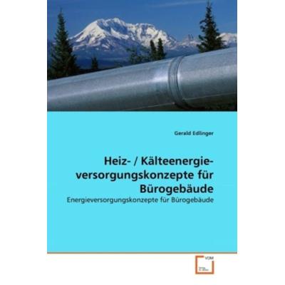 Edlinger, G: Heiz- / Kälteenergie- versorgungskonzepte für B, Taschenbuch von Gerald Edlinger, VDM, 978-3-639-34610-7