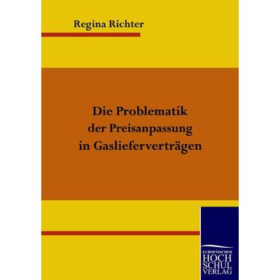 Die Problematik der Preisanpassung in Gaslieferverträgen, Taschenbuch von Regina Richter, EHV Academicpress, 978-3-941482-64-7