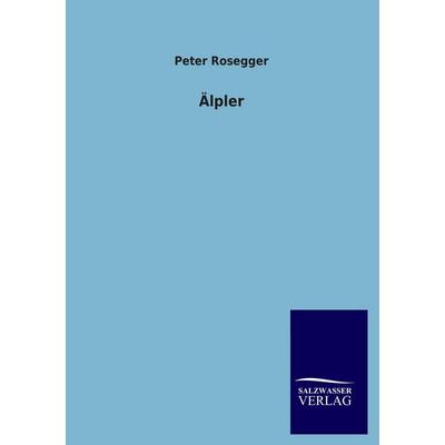 Älpler, Taschenbuch von Peter Rosegger, Salzwasser, 978-3-8460-2195-8