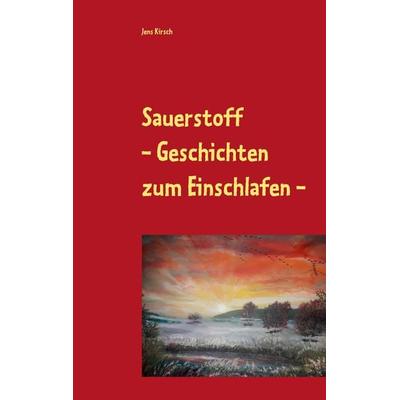 Sauerstoff, Taschenbuch von Jens Kirsch, BoD – Books on Demand, 978-3-7504-3797-5