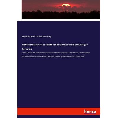 Historischliterarisches Handbuch berühmter und denkwürdiger Personen, Taschenbuch von Friedrich Karl Gottlob Hirsching, Hansebooks, 978-3-7434-6615-9