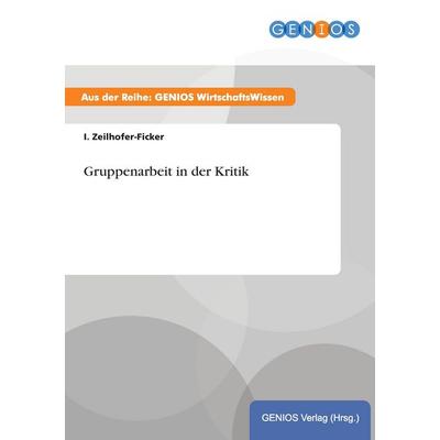 Gruppenarbeit in der Kritik, Taschenbuch von I. Zeilhofer-Ficker, GRIN, 978-3-7379-3823-5