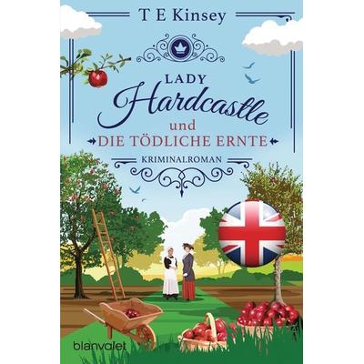 Lady Hardcastle und die tödliche Ernte, Taschenbuch von T. E. Kinsey, Blanvalet