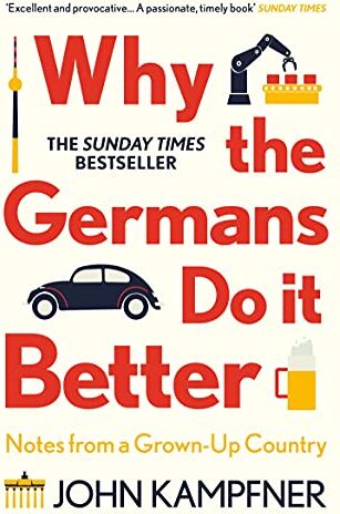 John Kampfner - Why the Germans Do it Better: Notes from a Grown-Up Country - Preis vom 11.10.2026 15:43:13 h