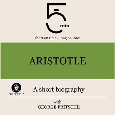 Aristotle: A short biography - 5 Minutes,5 Minute Biographies,George Fritsche, Audio, 9783754505939
