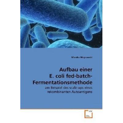 Wojnowski, M: Aufbau einer E. coli fed-batch- Fermentationsm, Taschenbuch von Monika Wojnowski, VDM, 978-3-639-28137-8