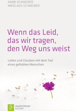 Anne Schneider - Wenn das Leid, das wir tragen, den Weg uns weist: Leben und Glauben mit dem Tod eines geliebten Menschen - Preis vom 13.10.2026 11:25:28 h