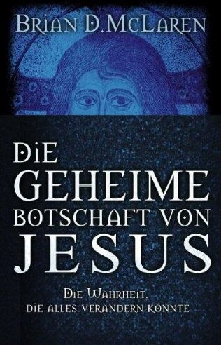 McLaren, Brian D. - Die geheime Botschaft von Jesus: Die Wahrheit, die alles verändern könnte - Preis vom 16.10.2026 11:41:07 h