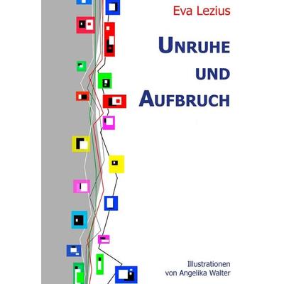 Unruhe und Aufbruch, Gebundene Ausgabe von Eva Lezius,Angelika Walter, BoD – Books on Demand, 978-3-7357-2046-7
