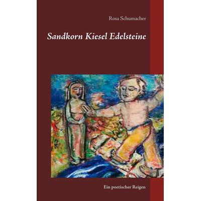 Sandkorn Kiesel Edelsteine, Gebundene Ausgabe von Rosa Schumacher, BoD – Books on Demand, 978-3-7460-3401-0