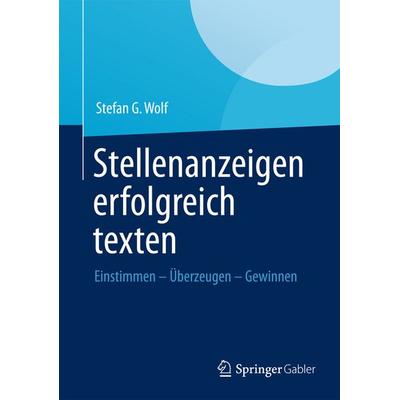 Stellenanzeigen erfolgreich texten, Taschenbuch von Stefan G. Wolf, Springer Fachmedien Wiesbaden GmbH, 978-3-658-00496-5