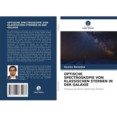 Optische Spectroskopie von Klassischen Sternen in der Galaxie, Taschenbuch von Gourav Banerjee, Verlag Unser Wissen, 978-620-7-66526-6
