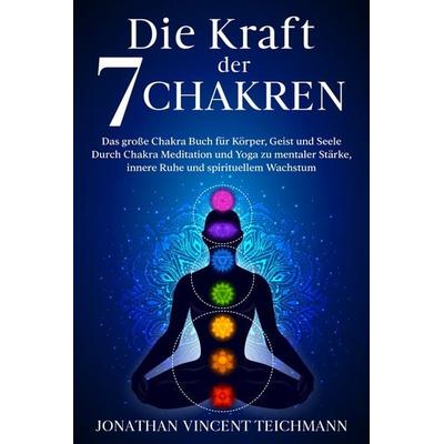 Die Kraft der 7 Chakren, Taschenbuch von Teichmann Jonathan Vincent, Eulogia Verlags GmbH, 978-3-96967-180-1