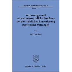 Verfassungs- und verwaltungsrechtliche Probleme bei der staatlichen Finanzierung parteinaher Stiftun, Fachbücher von Jörg Geerlings