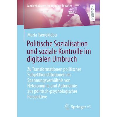 Politische Sozialisation und soziale Kontrolle im digitalen Umbruch, Taschenbuch von Maria Tsenekidou, Springer Fachmedien Wiesbaden GmbH,