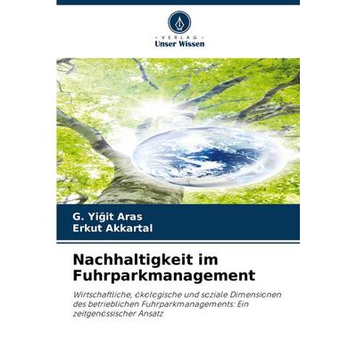 Nachhaltigkeit im Fuhrparkmanagement, Taschenbuch von G. Yi¿it Aras,Erkut Akkartal, Verlag Unser Wissen, 978-620-4-45224-1